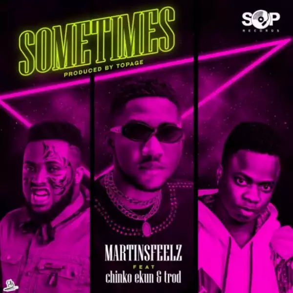 Martinsfeelz - Sometimes ft. Chinko Ekun, Trod